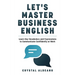 Let's Master Business English: Learn Key Vocabulary and Expressions to Communicate Confidently at Work