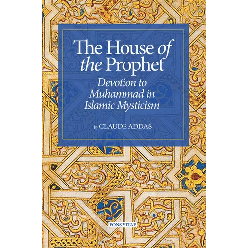 House of the Prophet: Devotion to Muhammad in Islamic Mysticism