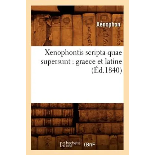 Xenophontis Scripta Quae Supersunt: Graece Et Latine (Éd.1840)