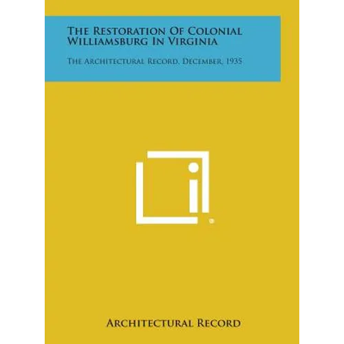 The Restoration of Colonial Williamsburg in Virginia: The Architectural Record, December, 1935