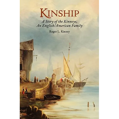Kinship, A Story of the Kinneys, An English/American Family