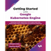 Getting Started with Google Kubernetes Engine: Deploying scalable applications with Google Kubernetes Engine (GKE) cluster configuration and advanced