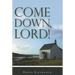 Come Down, Lord!