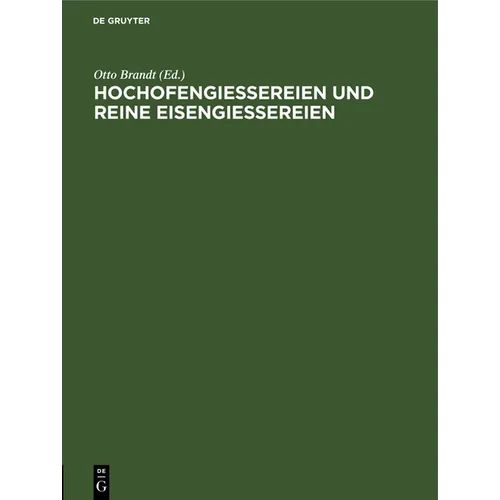 Hochofengiessereien Und Reine Eisengiessereien: Eine Verhandlung Im Verein Deutscher Eisengiessereien. Erweiterter Sonderabdruck Aus "Die Giesserei"