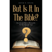 But Is It In The Bible?: Doctrines and Practices Measured by The New Testament Alone