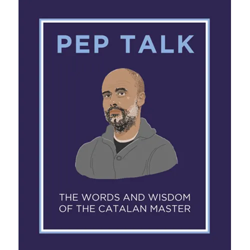 Pep Talk: The Words and Wisdom of the Catalan Master