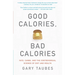 Good Calories, Bad Calories: Fats, Carbs, and the Controversial Science of Diet and Health