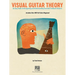 Visual Guitar Theory: An Easy Guide to Recognizing and Understanding Essential Fretboard Patterns
