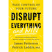 Disrupt Everything--And Win: Take Control of Your Future