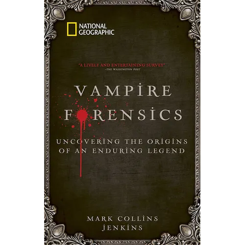 Vampire Forensics: Uncovering the Origins of an Enduring Legend