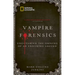Vampire Forensics: Uncovering the Origins of an Enduring Legend