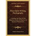 Direct Spirit Writing, Psychography: A Treatise On One Of The Objective Forms Of Psychic Or Spiritual Phenomena