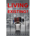 Are You Living Or Just Existing?: How Corruption And Current World Affairs Is Damaging Human Evolution And Personal Growth.