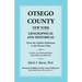 Otsego County New York Geographical and Historical: From the Earliest Settlement to the Present Time with County and Township Maps from Original Drawi