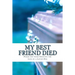 My Best Friend Died: Poems for those Grieving the Loss of a Loved One