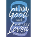 I Am Good and You Are Loved