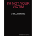 I'm Not Your Victim (I Will Survive)