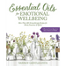Essential Oils for Emotional Wellbeing: More Than 400 Aromatherapy Recipes for Mind, Emotions & Spirit
