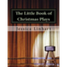 The Little Book of Christmas Plays and Skits.: A small collection of Christian Christmas plays.