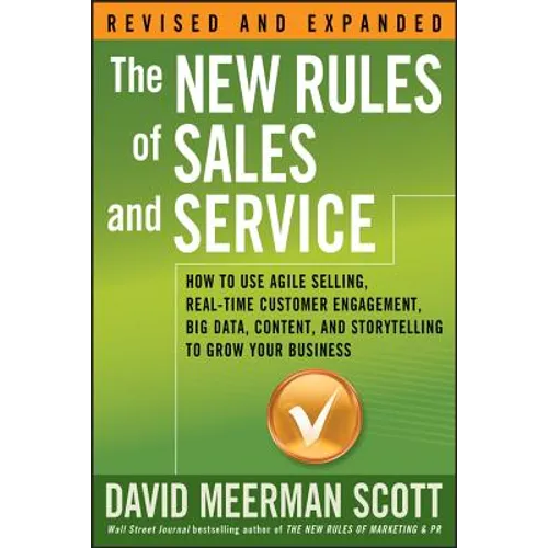 The New Rules of Sales and Service: How to Use Agile Selling, Real-Time Customer Engagement, Big Data, Content, and Storytelling to Grow Your Business