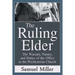 The Ruling Elder: The Warrant, Nature, and Duties of the Office in the Presbyterian Church