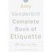 The Amy Vanderbilt Complete Book of Etiquette: 50th Anniversay Edition