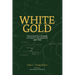 White Gold: The Diary of a Rubber Cutter in the Amazon 1906 - 1916
