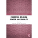 Embodying Religion, Gender and Sexuality