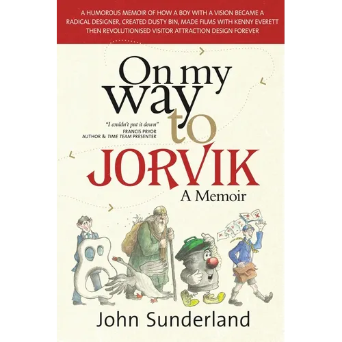 On My Way To Jorvik: A humorous memoir of how a boy with a vision became a radical designer, created Dusty Bin, made films with Kenny Everett then rev