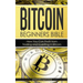 Bitcoin: Beginners Bible - How You Can Profit from Trading and Investing in Bitcoin