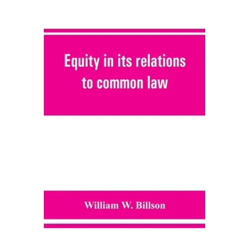 Equity in its relations to common law: a study in legal development