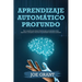 Aprendizaje automático profundo: Guía completa para desarrolladores para principiantes sobre algoritmos, conceptos y técnicas de aprendizaje automátic