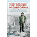 Teddy Roosevelt in California: The Whistle Stop Tour That Changed America