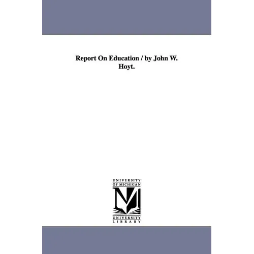 Report On Education / by John W. Hoyt.