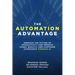 The Automation Advantage: Embrace the Future of Productivity and Improve Speed, Quality, and Customer Experience Through AI