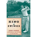 The King of Swings: Johnny Goodman, the Last Amateur to Beat the Pros at Their Own Game