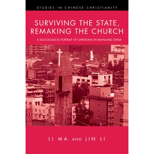 Surviving the State, Remaking the Church: A Sociological Portrait of Christians in Mainland China