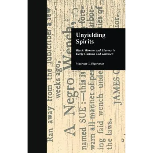 Unyielding Spirits: Black Women and Slavery in Early Canada and Jamaica