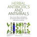 Herbal Antibiotics & Antivirals: How to Cure Illness with Holistic, All Natural, Herbal Medicines and Remedies