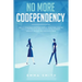 No More Codependency: Healthy Detachment Strategies to Break the Pattern. How to Stop Struggling with Codependent Relationships, Obsessive Jealousy, a
