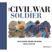 The Civil War Soldier: Includes Over 700 Key Weapons, Uniforms, & Insignia