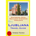 Ljubljana Travel Guide: Sightseeing, Hotel, Restaurant & Shopping Highlights