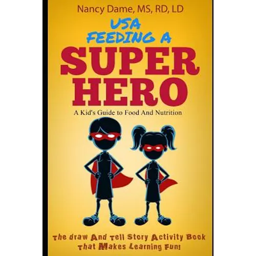Usa, Feeding a Superhero: A Kid's Guide to Food and Nutrition