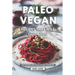 Paleo Vegan Recipes That Will Guide You: The Number One Paleo-Vegan Cookbook