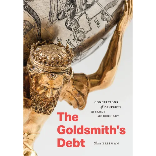 The Goldsmith's Debt: Conceptions of Property in Early Modern Art