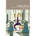 Yoga Ph.D.: Integrating the Life of the Mind and the Wisdom of the Body