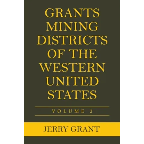 Grants Mining Districts of the Western United States: Volume 2