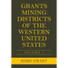Grants Mining Districts of the Western United States: Volume 2