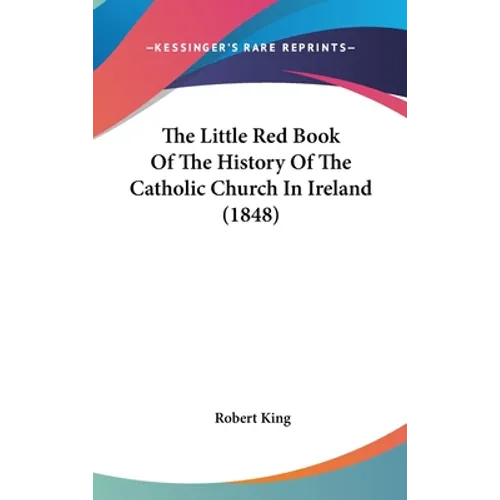 The Little Red Book Of The History Of The Catholic Church In Ireland (1848)