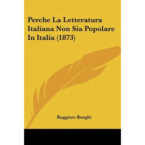 Perche La Letteratura Italiana Non Sia Popolare In Italia (1873)